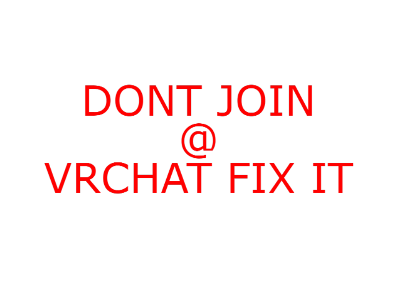 DONT JOIN＠VRCHAT FIX IT