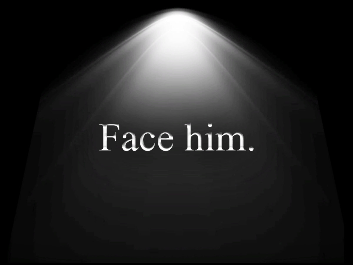 Face him․