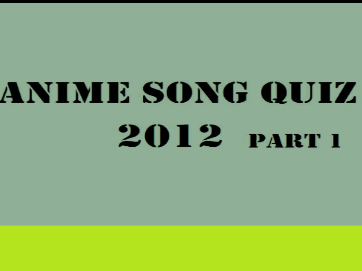 Anime song quiz 2012 part 1