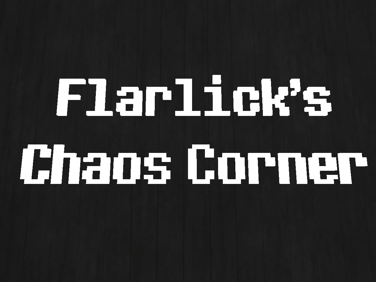 Flarlick's Chaos Corner