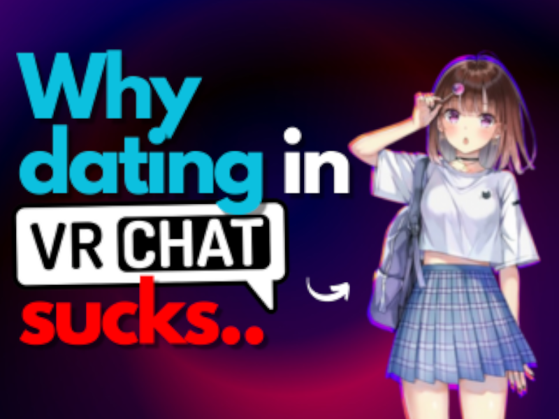 Why dating in VRchat sucks․․