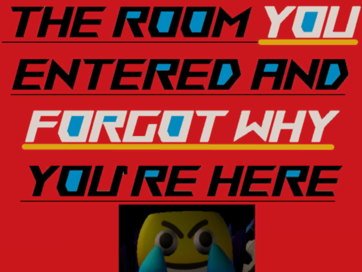 The Room You Entered And Forgot Why You're Here WIP