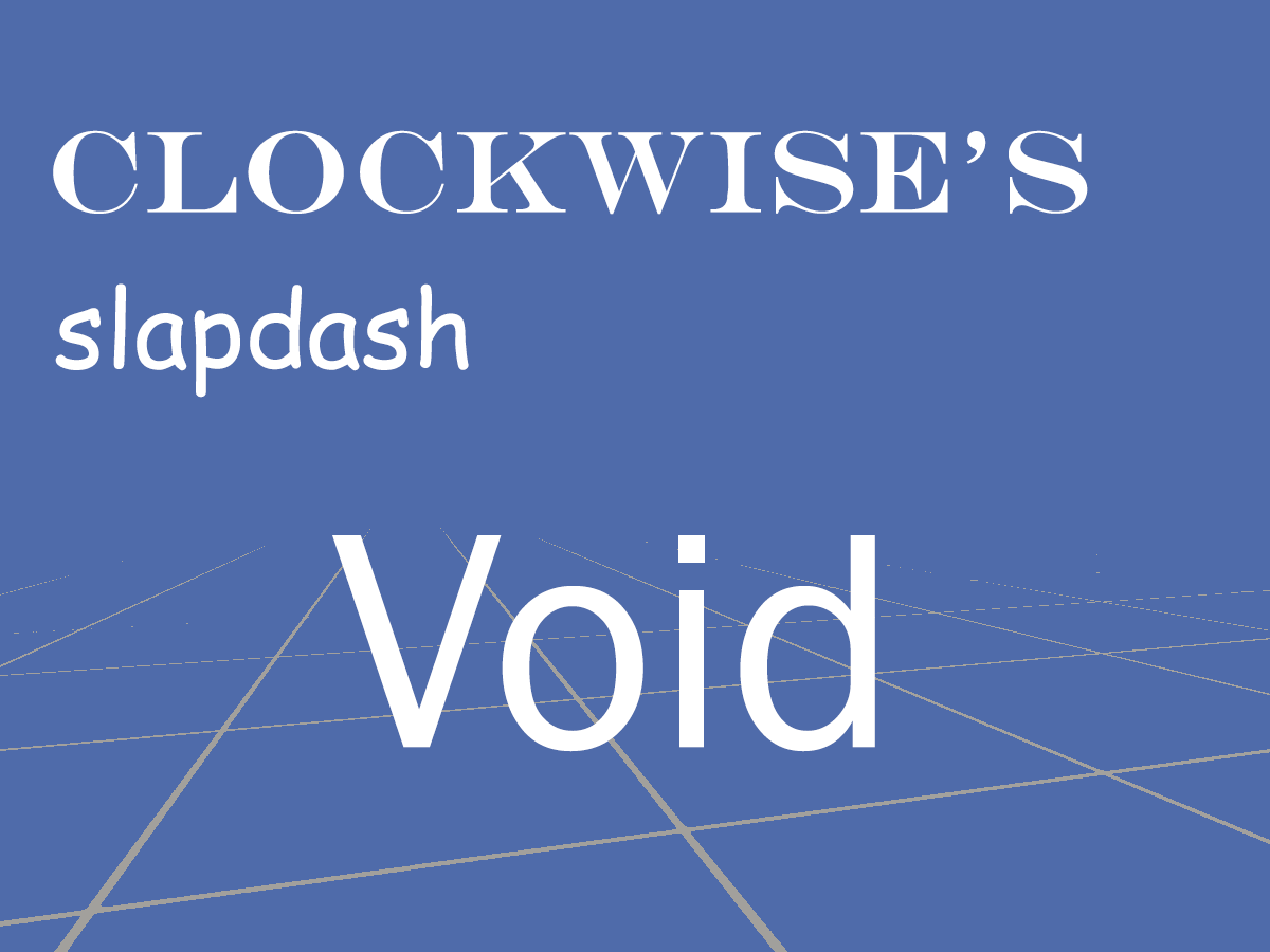 Clockwise's slapdash Void