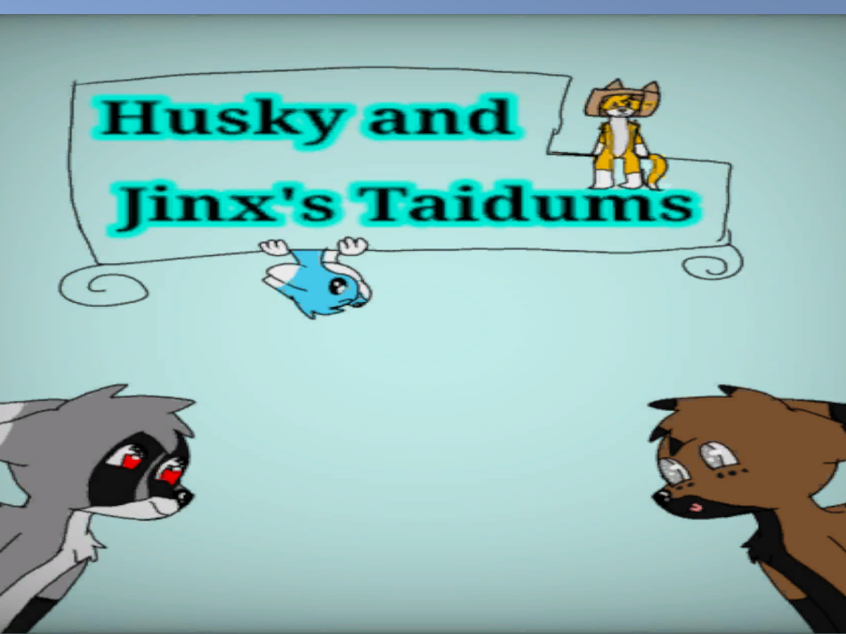 Husky and Jinx's Taidums