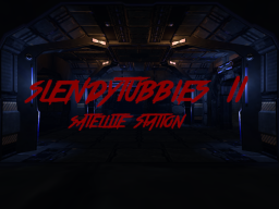Slendytubbies II˸ Satellite Station