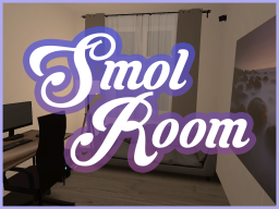 Smol Room