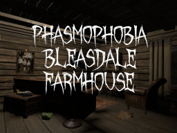 Phasmophobia Bleasdale Farmhouse