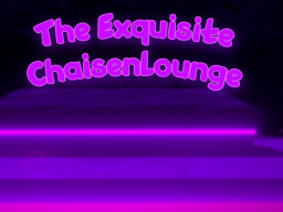 The Exquisite Chaisenlounge