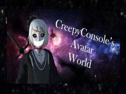 CreepyConsole's Avatar World