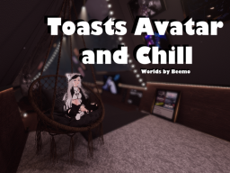 Toasts Avatars and Chill