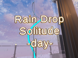 Rain Drop Solitude -day-