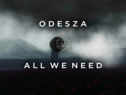 ODESZA - All We Need