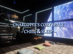 Charlotte's Cozy Space ~ Chill＆Sleep