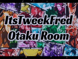 ItsTweekFred Otaku Room