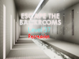 Escape The Backrooms Level 37 ＂Sublimity＂ Recreation
