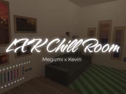 LXK Chill Room - Megumi x Kevin