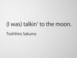 （I was） talkin' to the moon․