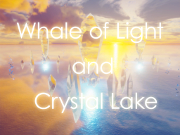 Whale of Light and Crystal Lake