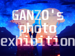 GANZO's photo exhibition