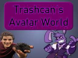 Trashcan's Avatar World
