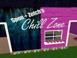Spon and Zetch's Chill Zone