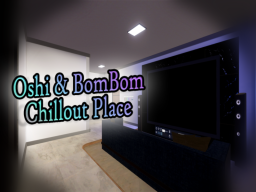 Oshi ＆ BomBom Chillout Place