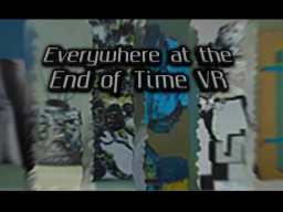 Everywhere at the End of Time VR