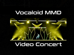 Vocaloid MMD Video Concert