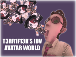 T3RR1F13R's IDV Avatar World