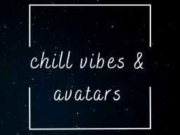 Chill Vibes ＆ Avatars