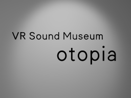 VR Sound Museum ＂otopia＂