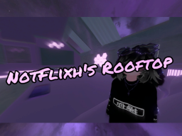 NotFlixh's Rooftop