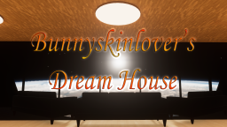 Bunnyskinlover's dream house （September Update）