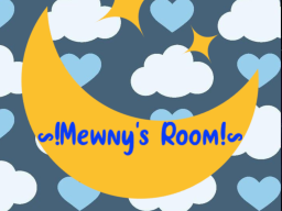 ǃ~Mewny's Room~ǃ