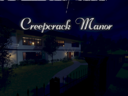 Creepcrack Manor （2023 - broken）