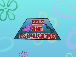 Eels and Escalators