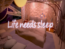 Life needs sleep