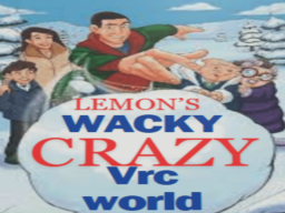 Lemon's wacky crazy vrc world
