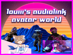 Louiii's AudioLink Avatar World