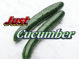 Just Cucumber