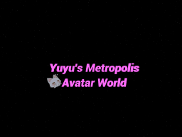 YuYu's Metropolis Avatar World