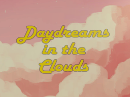 Daydreams in the Clouds