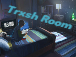 Trxsh Room