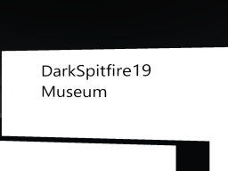 Museum of DarkSpitfire19