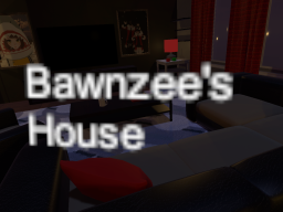 Bawnzee's House