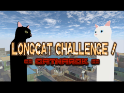 Longcat Challenge ǃ ～Catnarok～