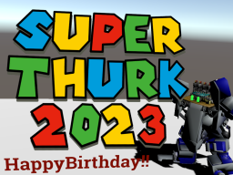 Happy Birthday s_Thurk 2023 ⁄SUPER THURK