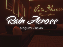 Rain Across - Megumi x Kevin