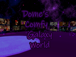 Dome's Comfy Galaxy World