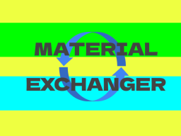 Material Exchanger